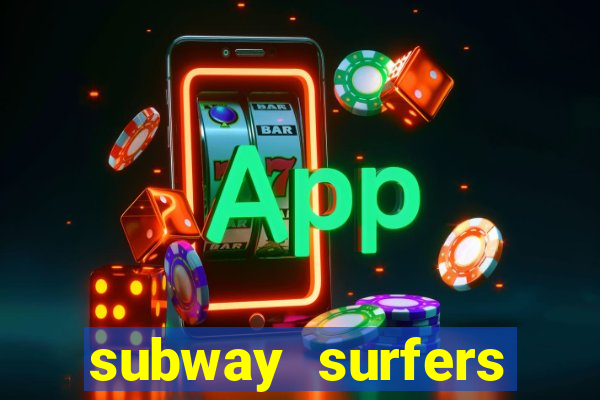 subway surfers dinheiro infinito